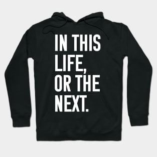 In this life or the next (white text) Hoodie